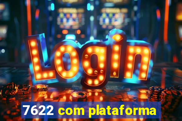 7622 com plataforma